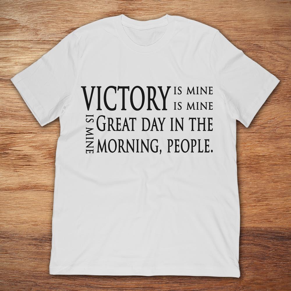 Victory Is Mine Great Day In The Morning People