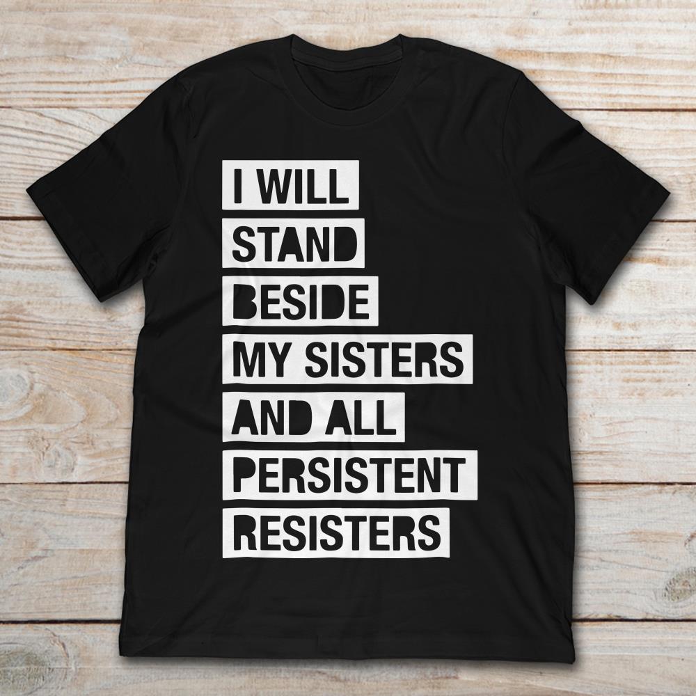 I Will Stand Beside My Sisters And All Persistent Resisters