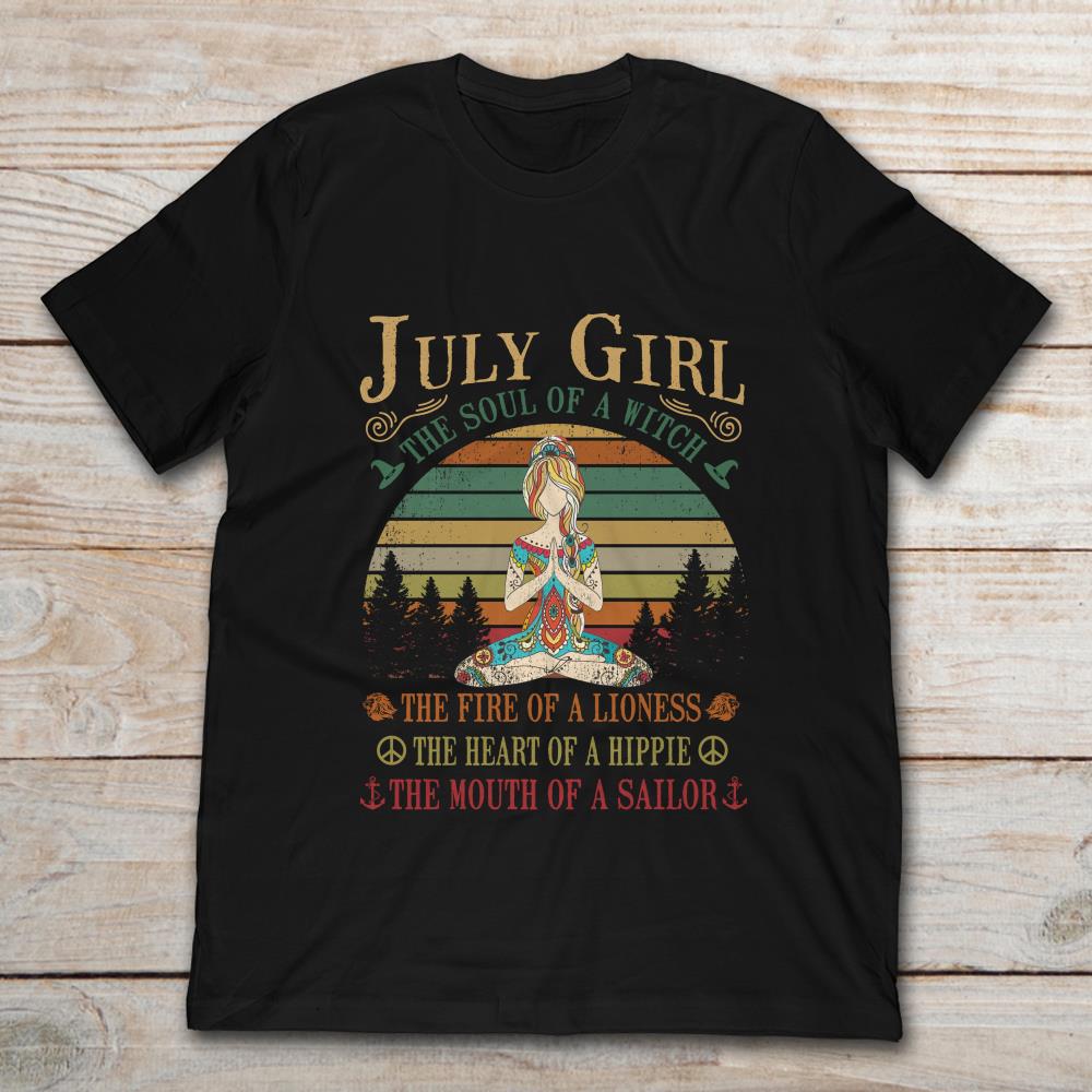 July Girl The Soul Of A Witch The Fire Of A Lioness The Heart Of A Hippie The Mouth Of A Sallor