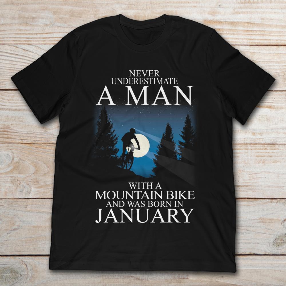Never Underestimate A Man With Mountain Bike And Was Born In January