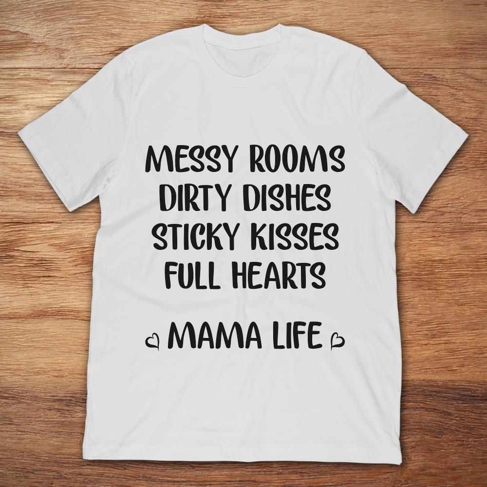Messy Rooms Dirty Dishes Sticky Kisses Full Hearts Mama Life