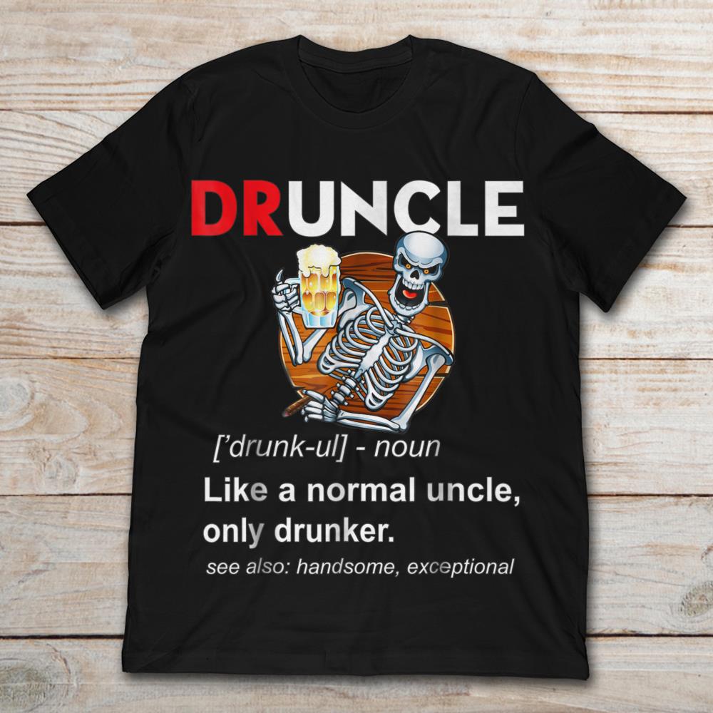 Druncle Like A Normal Uncle Only Drunker