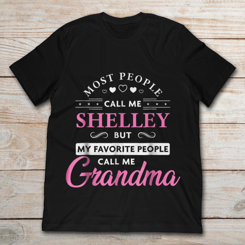 Most People Call Me Shelley But My Favorite People Call Me Grandma