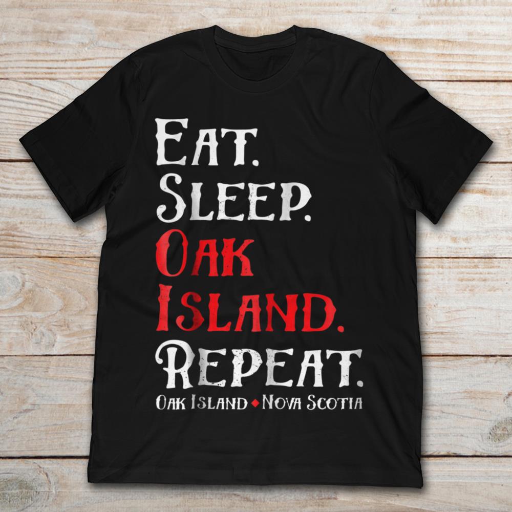 Eat Sleep Oak Island Repeat Oak Island Nova Scotia