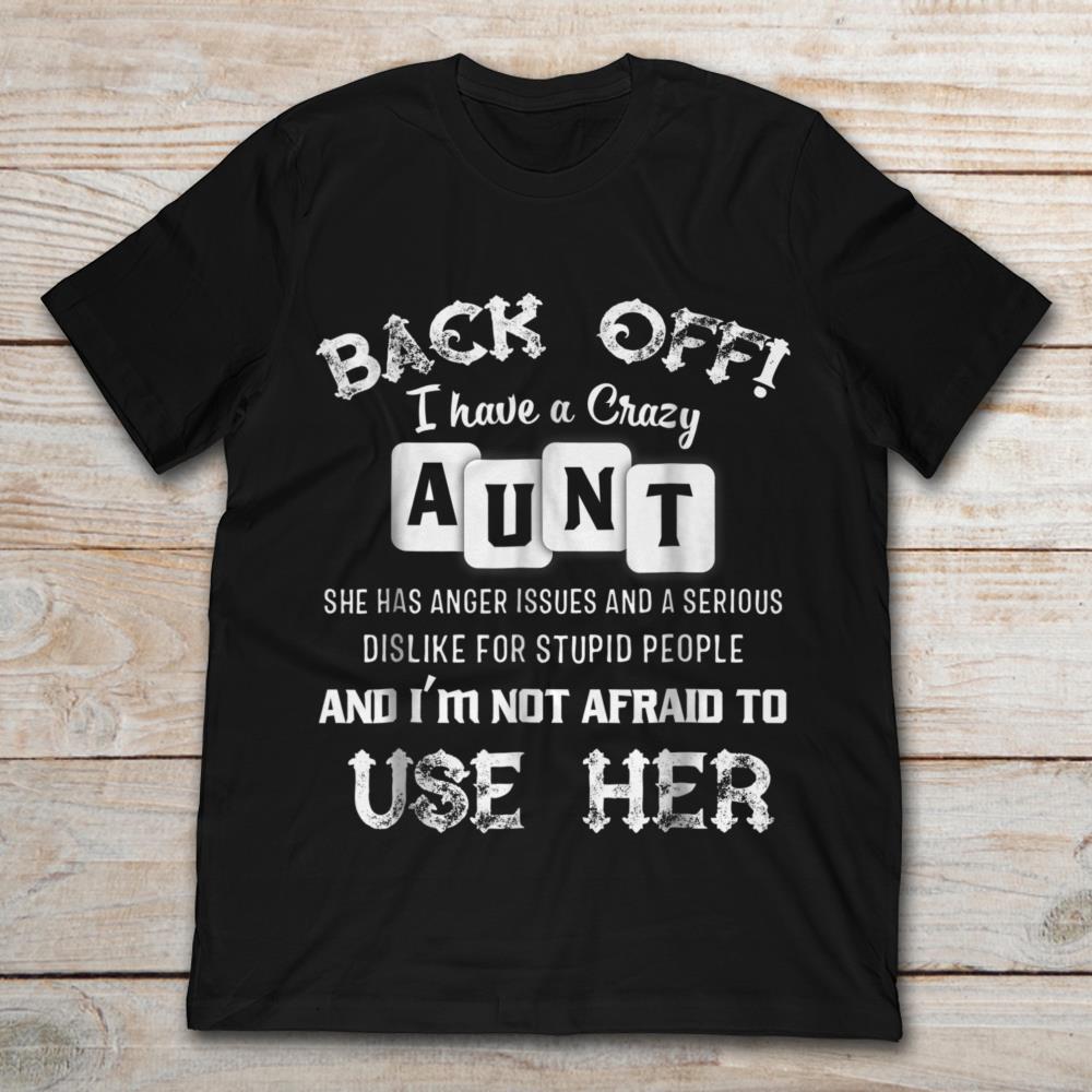 Back Off I Have A Crazy Aunt She Has Anger Issues And I'm Not Afraid To Use Her