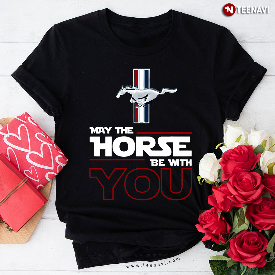 Ford Mustang May The Horse Be With You T-Shirt