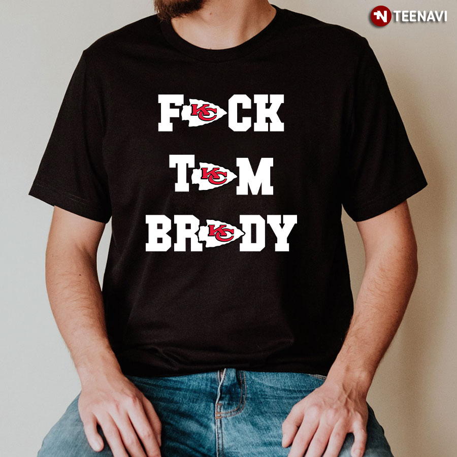 Fuck Tom Brady Kansas City Chiefs T Shirt TeeNavi