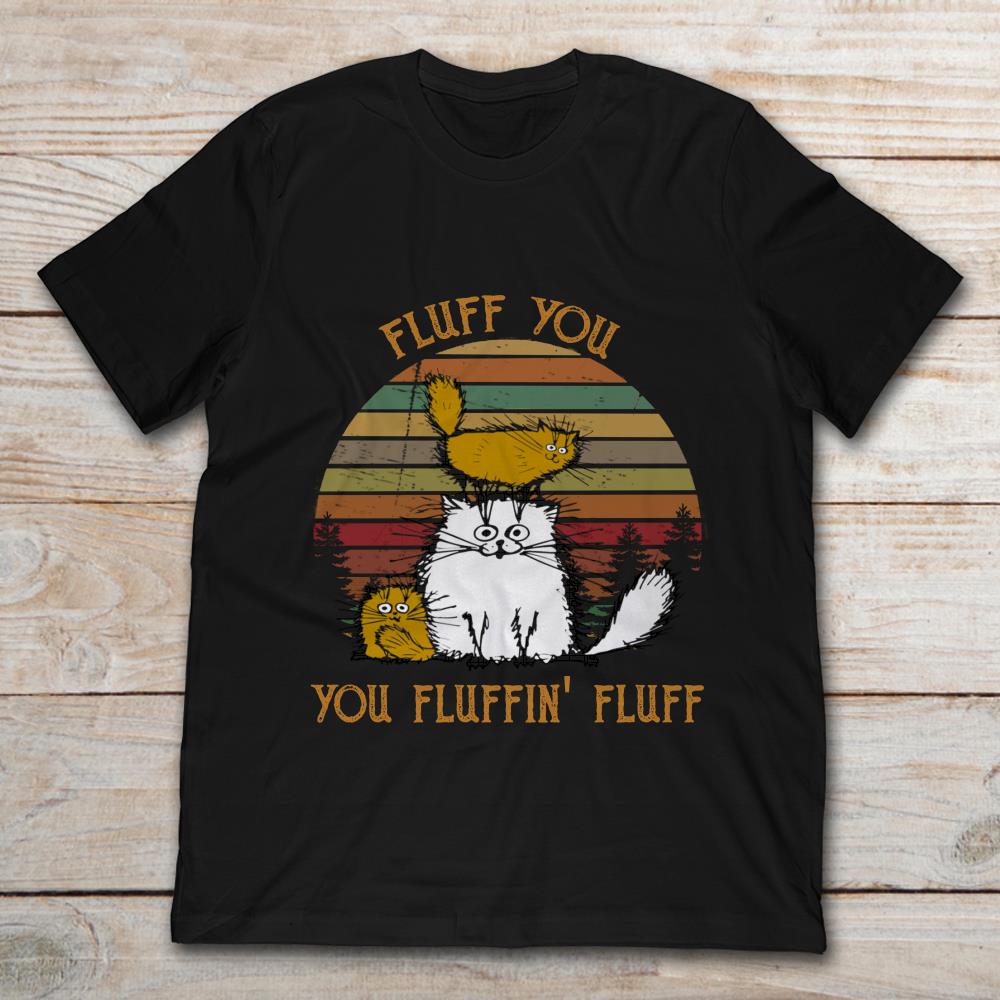 Fluffy Cats Fluff You You Fluffin' Fluff Vintage