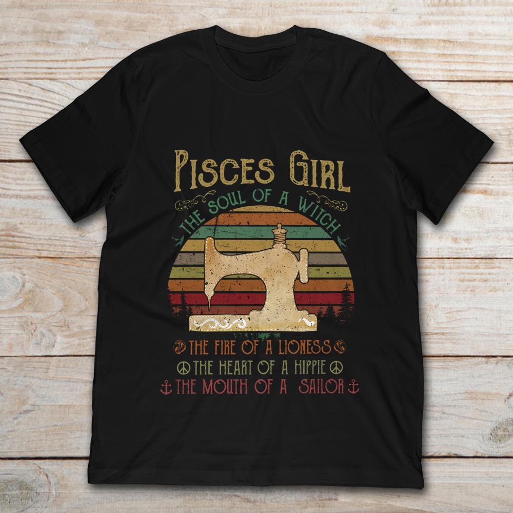 Sewing Pisces Girl The Soul Of A Witch The Fire Of A Lioness The Heart Of A Hippie