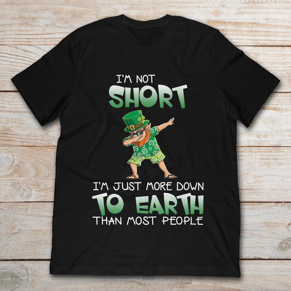 Dabbing Leprechaun I'm Short I'm Just More Down To Earth Than Most People