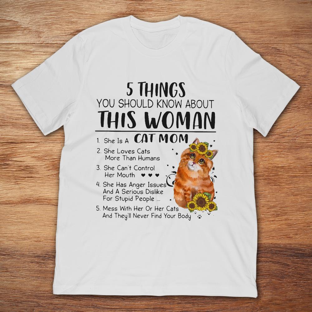 5 Things You Should Know About This Woman She Is A Cat Mom T-Shirt 