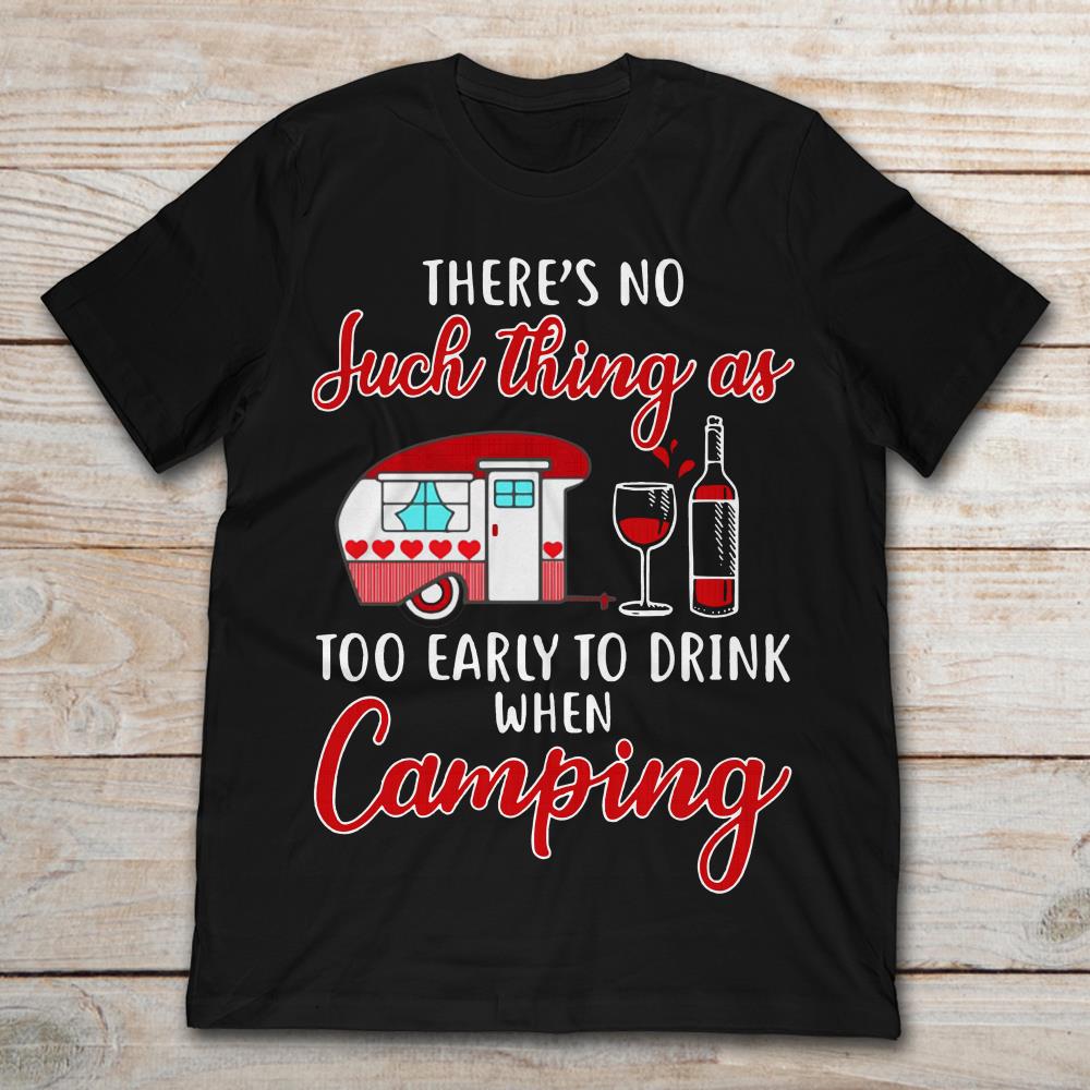 There's No Such Thing As Camping Bus And Wine Too Early To Drink When Camping