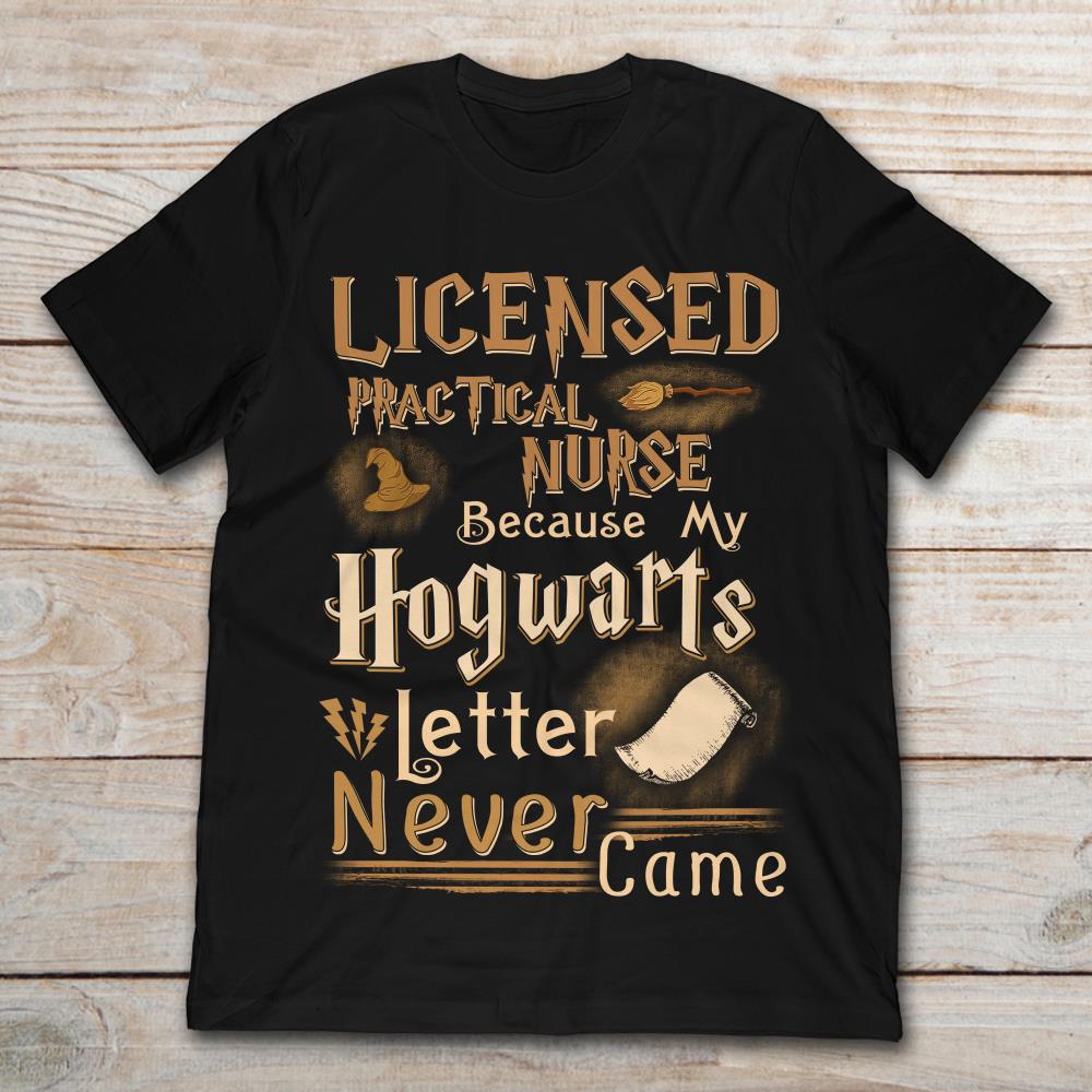 Licensed Practical Nurse Because My Hogwarts Letter Never Came Harry Potter