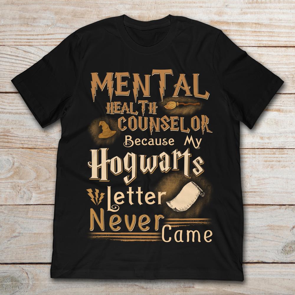 Mental Health Counselor Because My Hogwarts Letter Never Came Harry Potter
