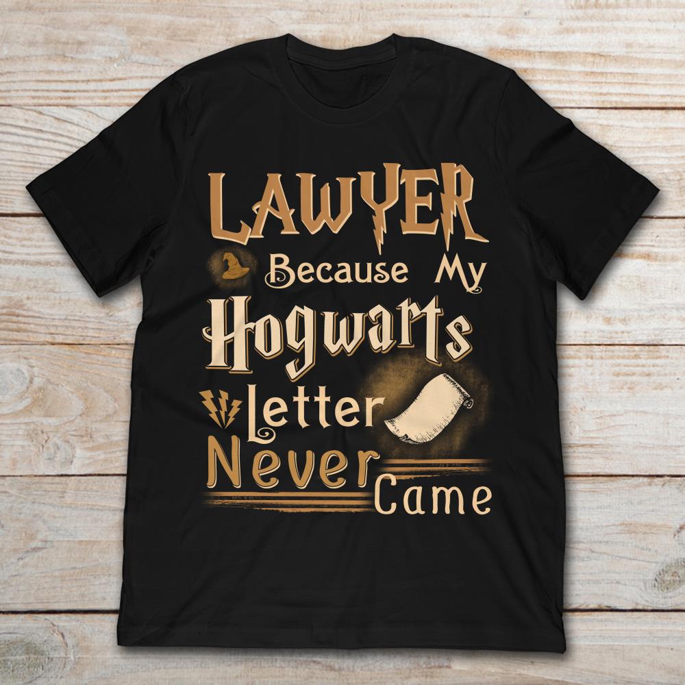 Lawyer Because My Hogwarts Letter Never Came Harry Potter
