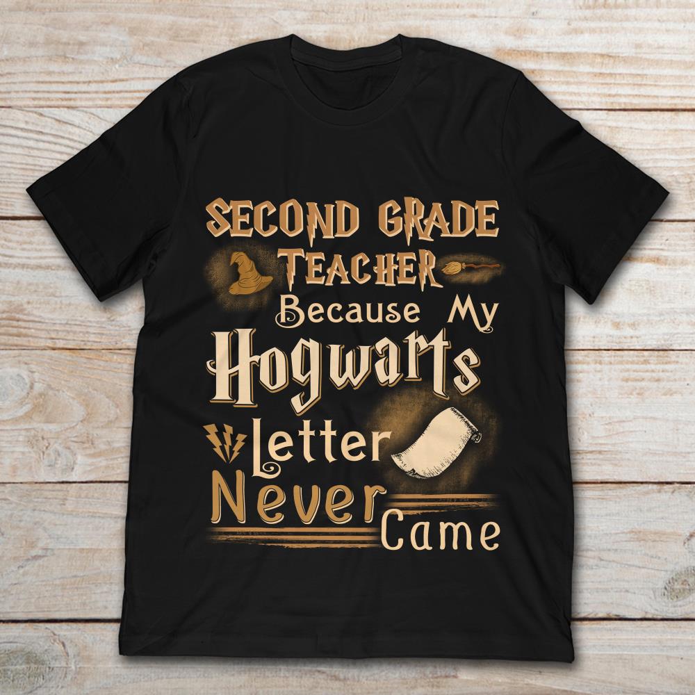 Second Grade Teacher Because My Hogwarts Letter Never Came Harry Potter