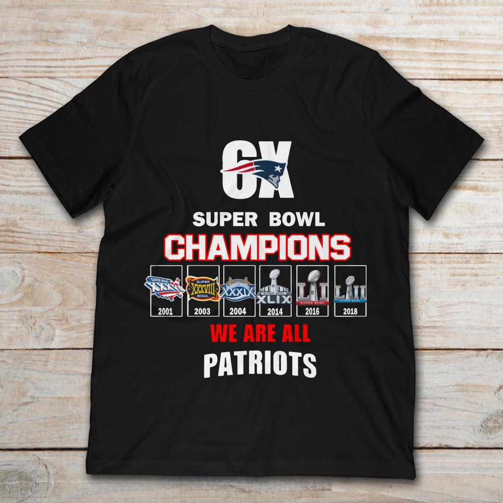 6X Super Bowl Champions We Are All Patriots