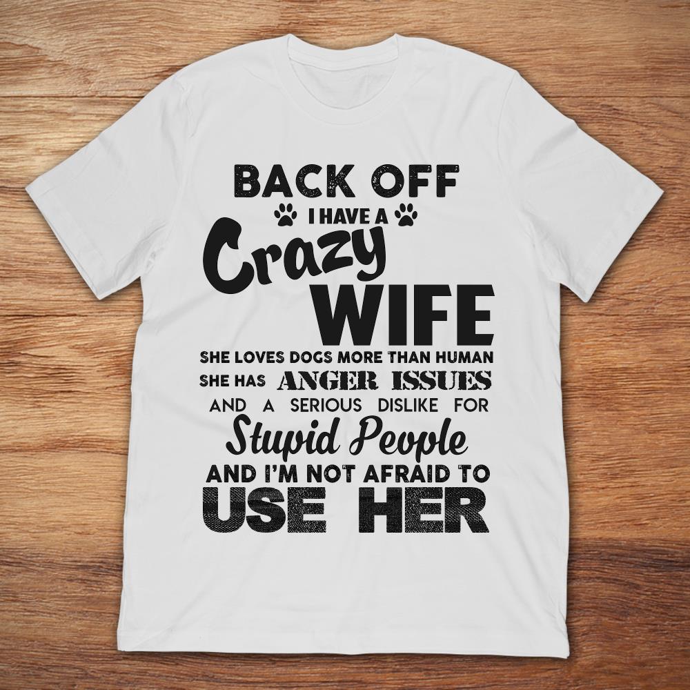 Back Off I Have A Crazy Wife She Loves Dogs More Than Human She Has Anger Issues