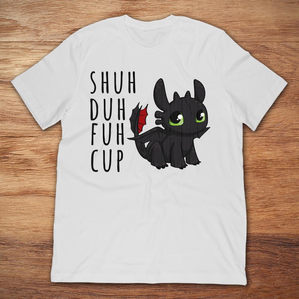 Funny Toothless Shuh Duh Fuh Cup