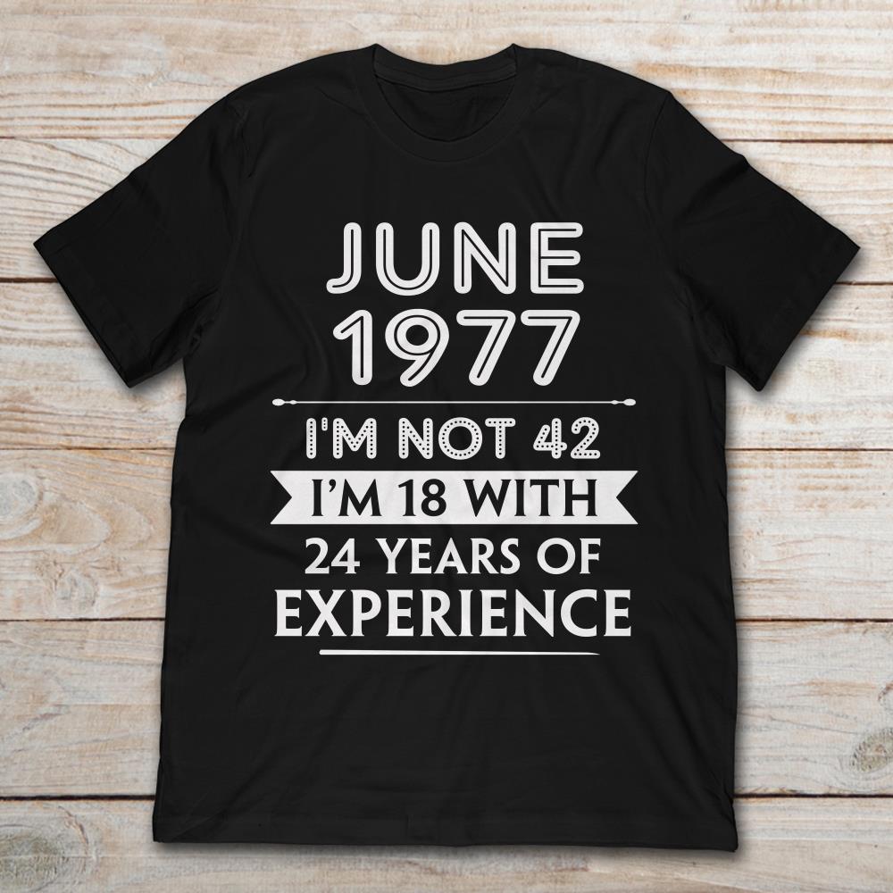 June 1977 I'm Not 42 I'm 18 With 24 Years Of Experience