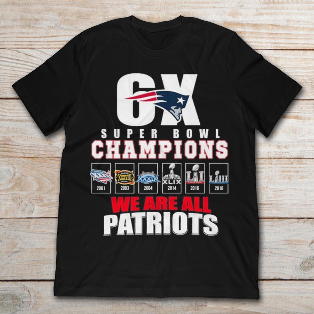 6X Super Bowl Champions We Are All Patriots New England Patriots