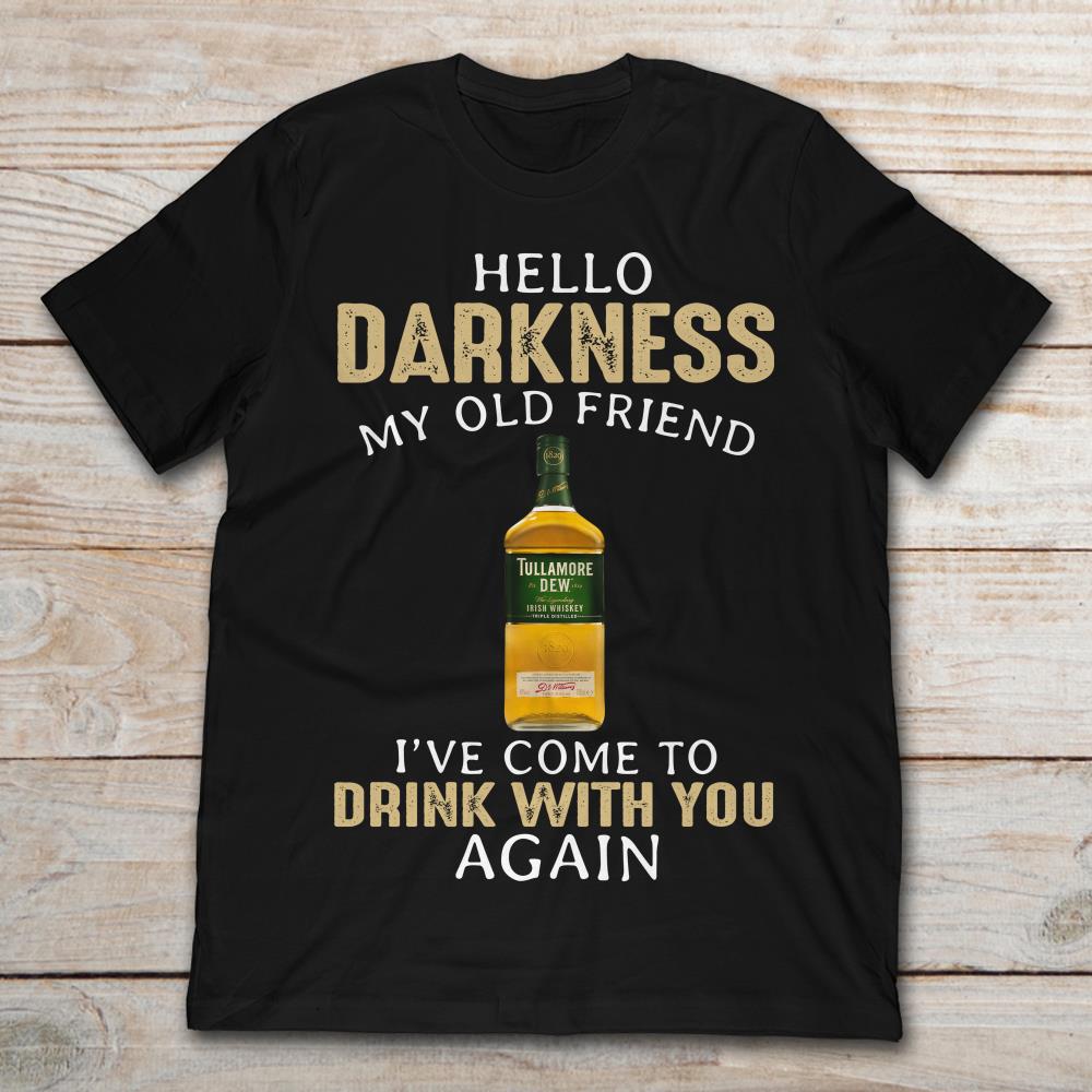 Tullamore Dew Hello Darkness My Old Friend I've Come To Drink With You AGain