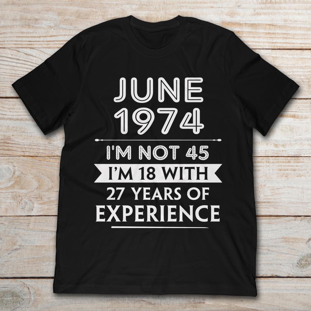 June 1974 I'm Not 45 I'm 18 With 27 Years Of Experience