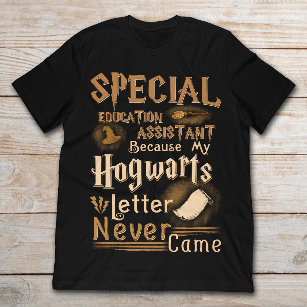 Special Education Assistant Because My Hogwarts Letter Never Came Harry Potter