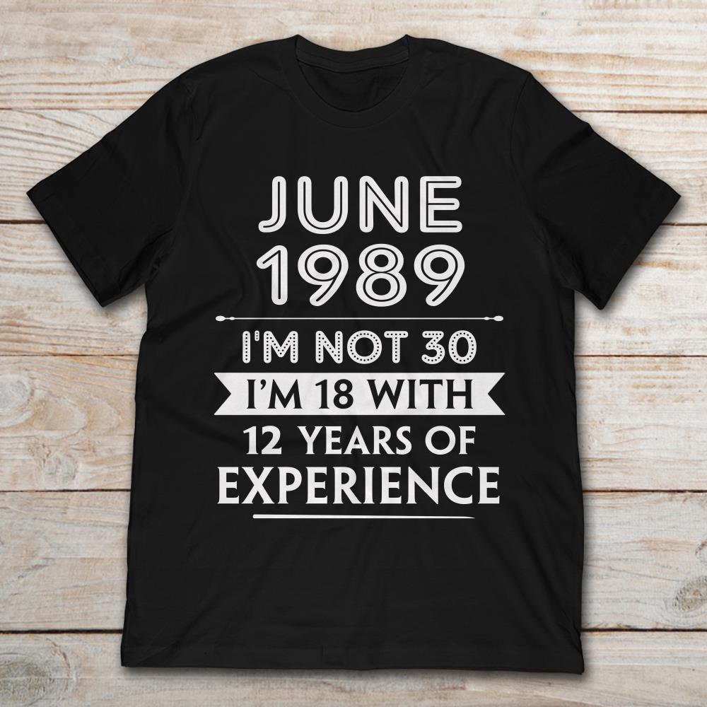 June 1989 I'm Not 30 I'm 18 With 12 Years Of Experience