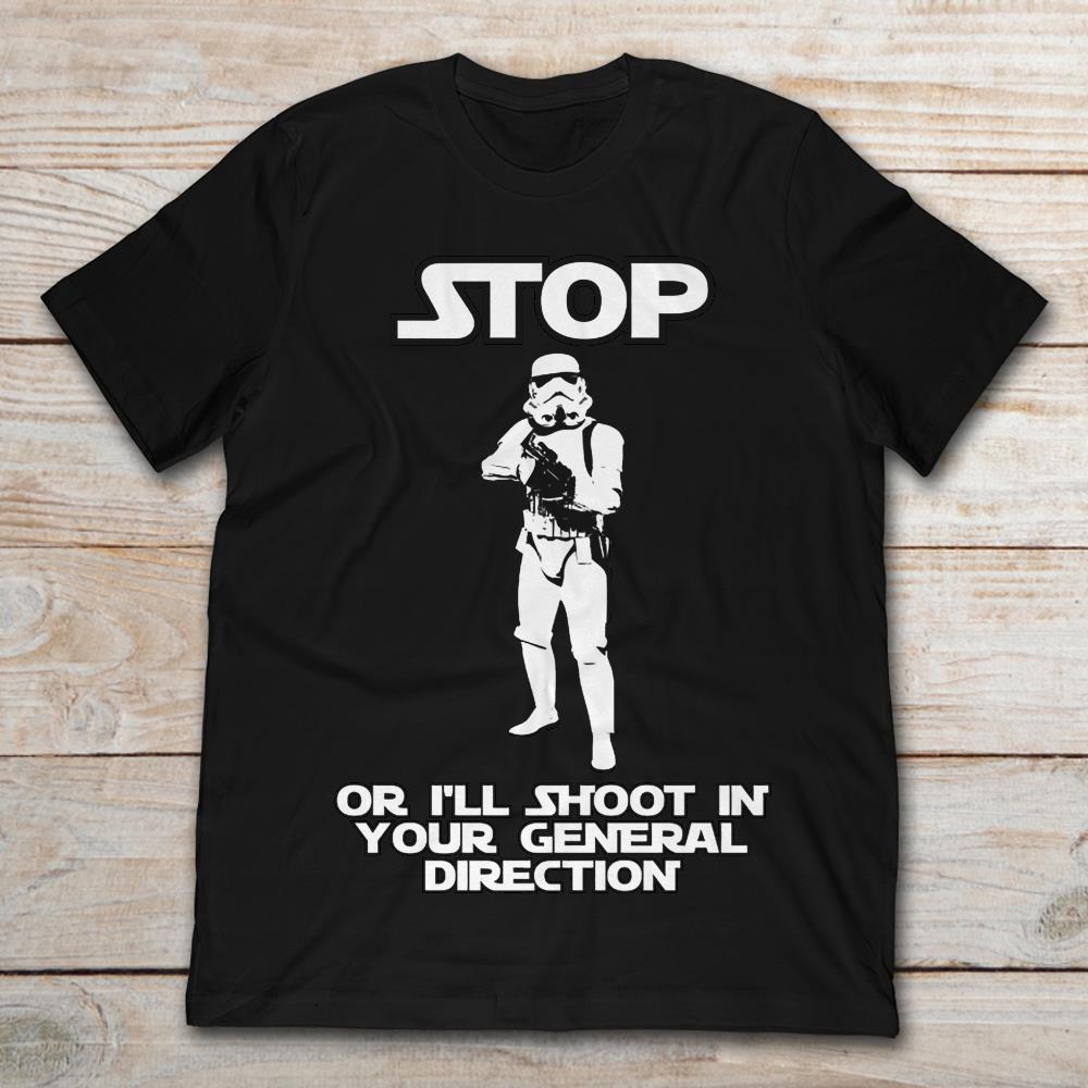 Stormtrooper Stop Or I'll Shoot In Your General Direction
