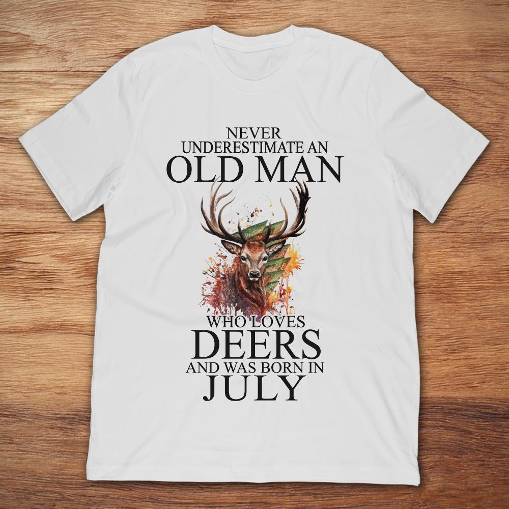 Never Underestimate An Old Man Who Loves Deers And Was Born In July