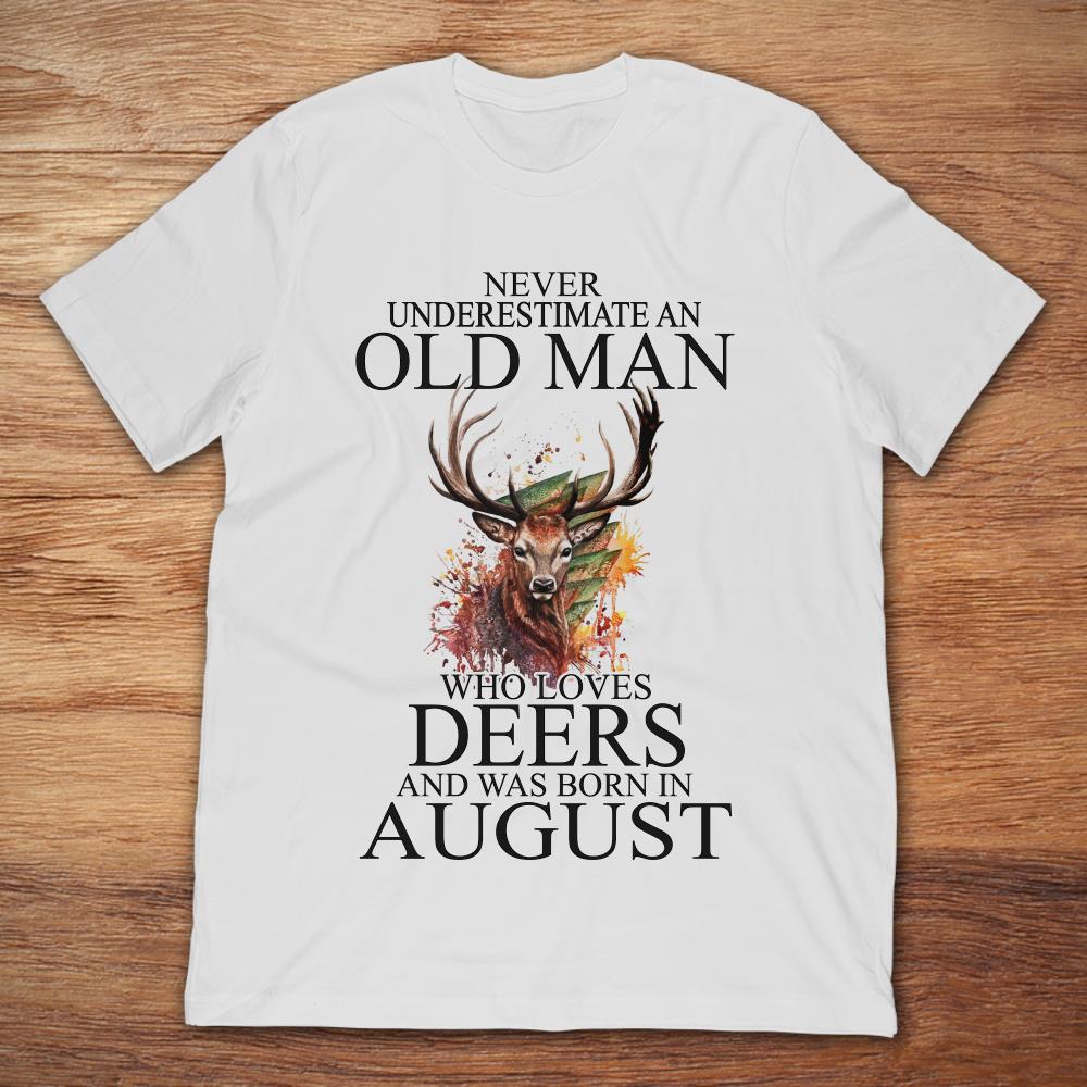 Never Underestimate An Old Man Who Loves Deers And Was Born In August