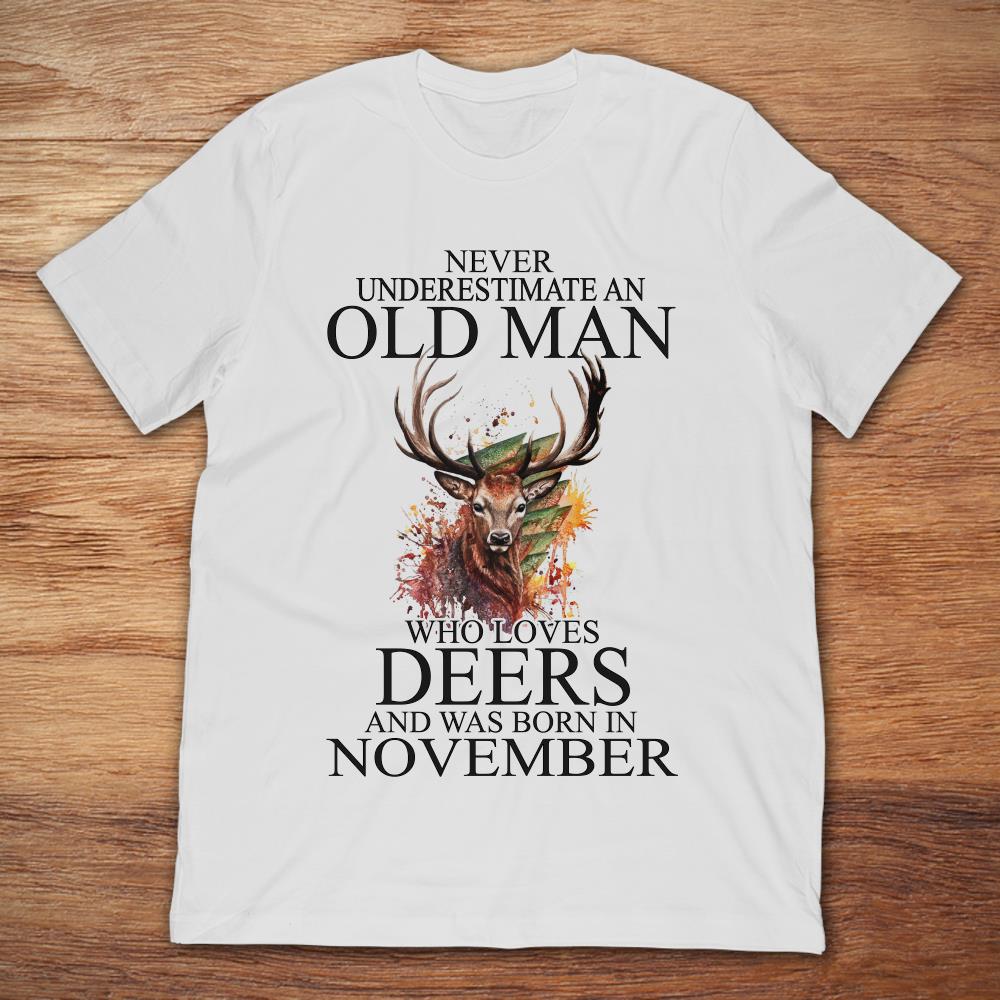 Never Underestimate An Old Man Who Loves Deers And Was Born In November