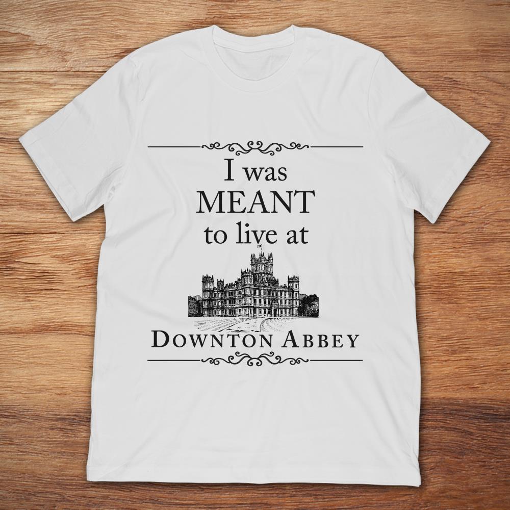 I Was Meant To Live At Downton Abbey