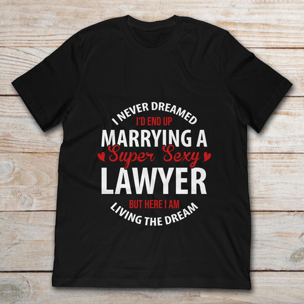 I Never Dreamed I'd End Up Marrying A Super Sexy Lawyer But Here I Am Living The Dream