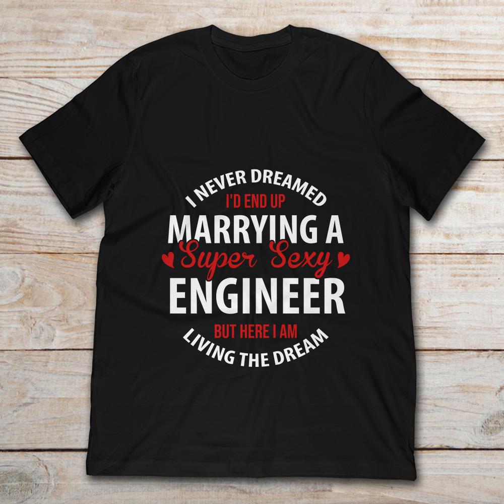 I Never Dreamed I'd End Up Marrying A Super Sexy Engineer But Here I Am Living The Dream