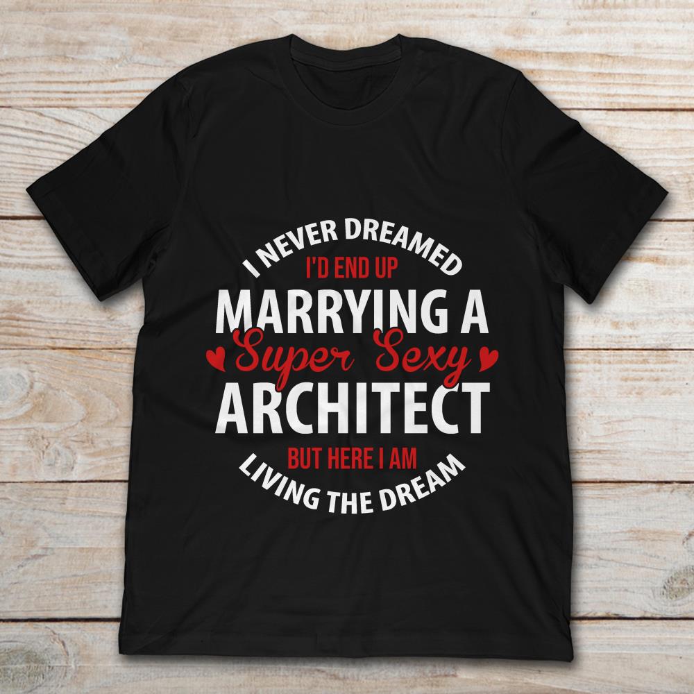I Never Dreamed I'd End Up Marrying A Super Sexy Architect But Here I Am Living The Dream