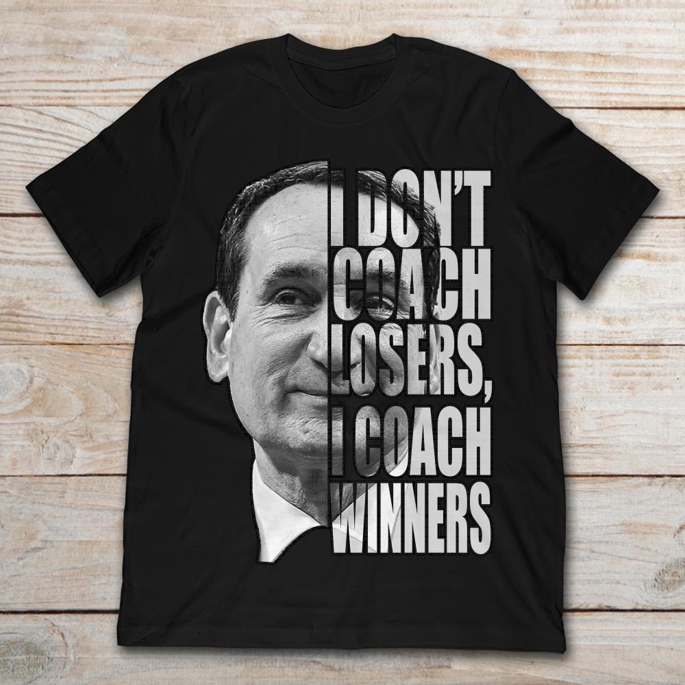 Mike Krzyzewski I Don't Coach Losers I Coach Winners
