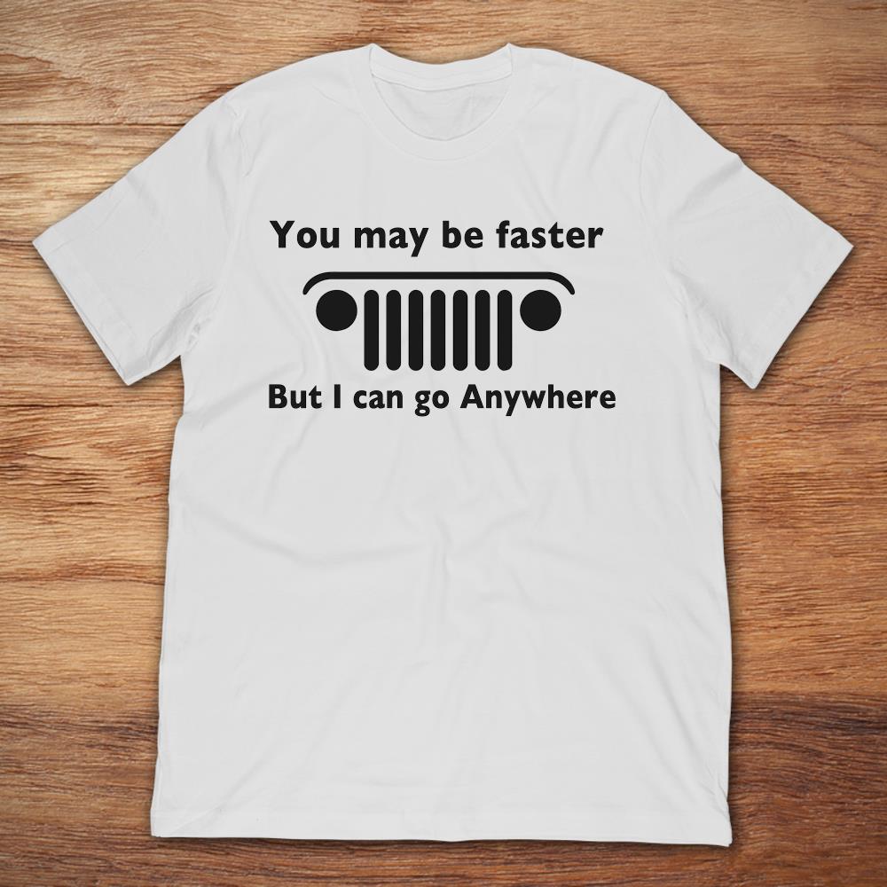 You Might Be Faster But I Can Go Anywhere Jeep Logo