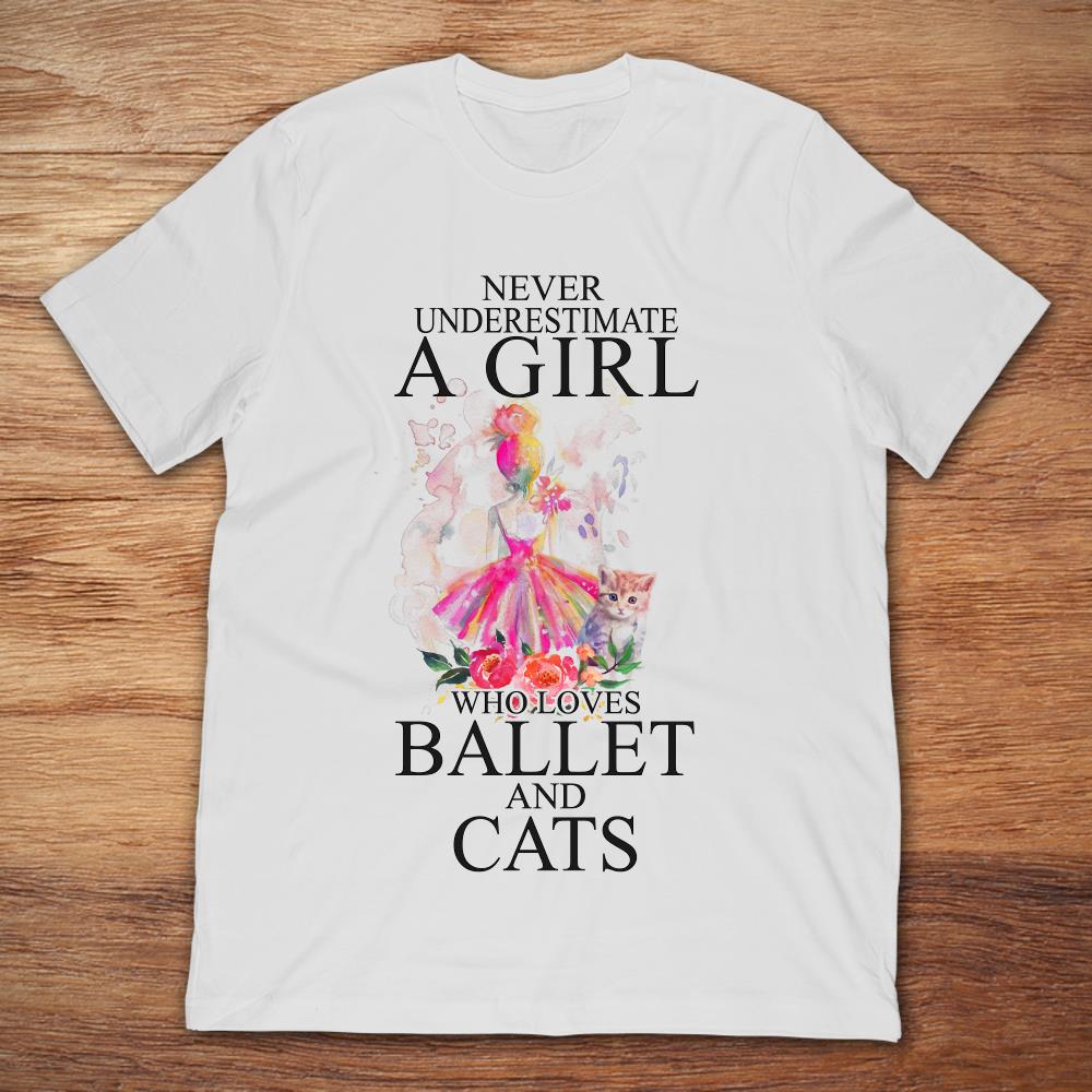Never Underestimate A Girl Who Loves Ballet And Cats T-Shirt