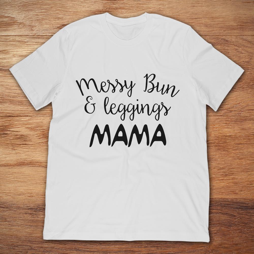 Messy Bun And Leggings Mama