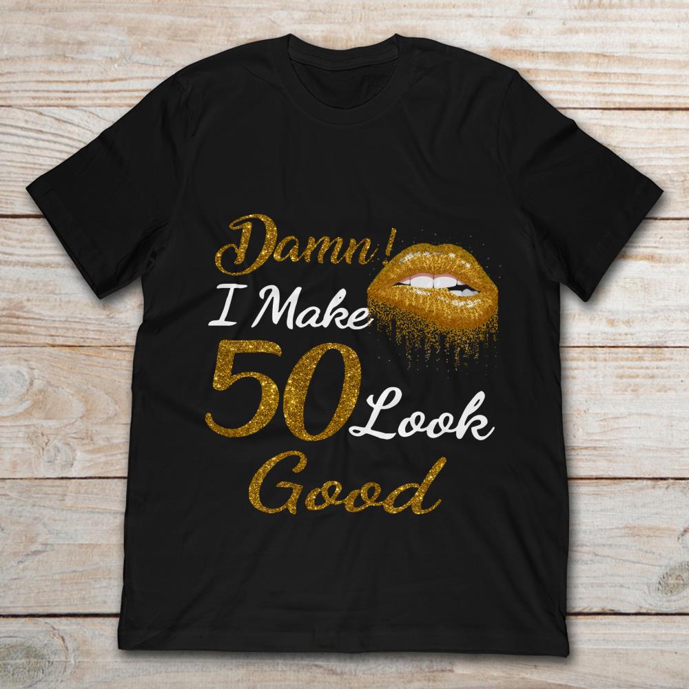 Damn I Make 50 Look Good Gold Lips