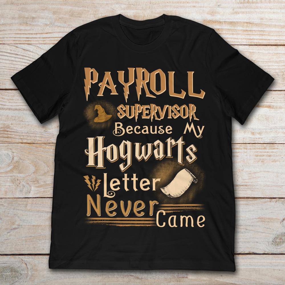 Payroll Supervisor Because My Hogwarts Level Never Came