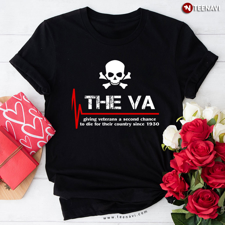 Skull And Crossbones The VA Giving Veterans The Second Chance To Die T-Shirt