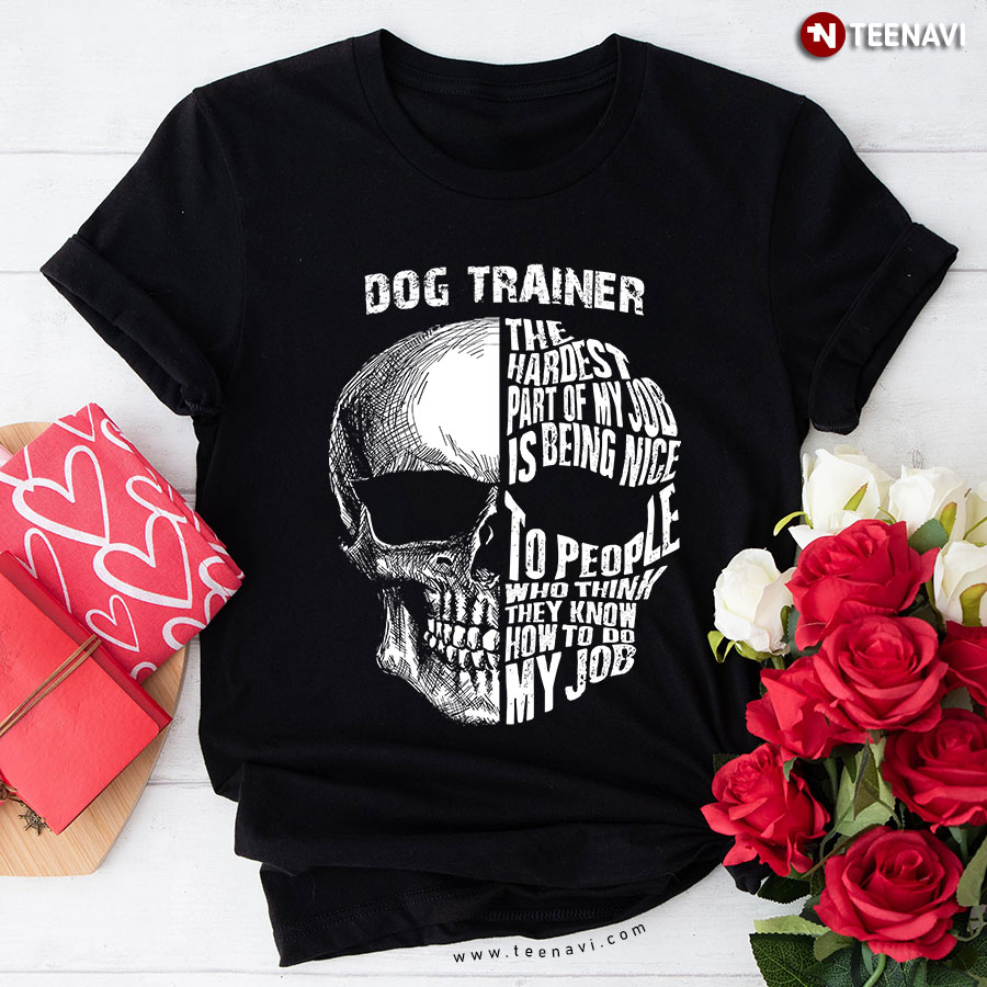 Skull Dog Trainer The Hardest Part Of My Job T-Shirt
