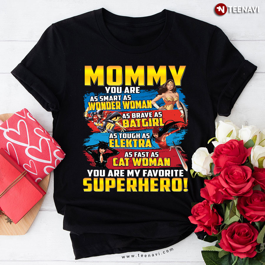Mommy You Are As Smart As Wonder Woman You Are My Favorite Superhero T-Shirt