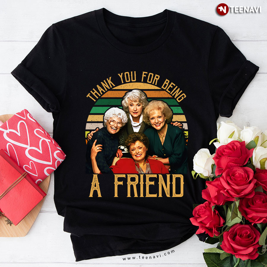Thank You For Being A Friend The Golden Girls T-Shirt
