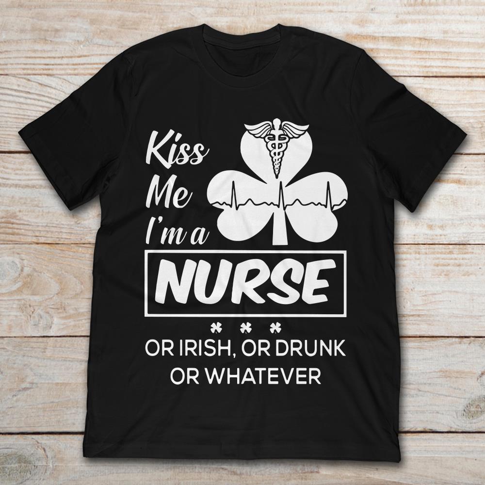 Kiss Me I'm A Nurse Or Irish Or Drunk Or Whatever Four-Leaf Clover