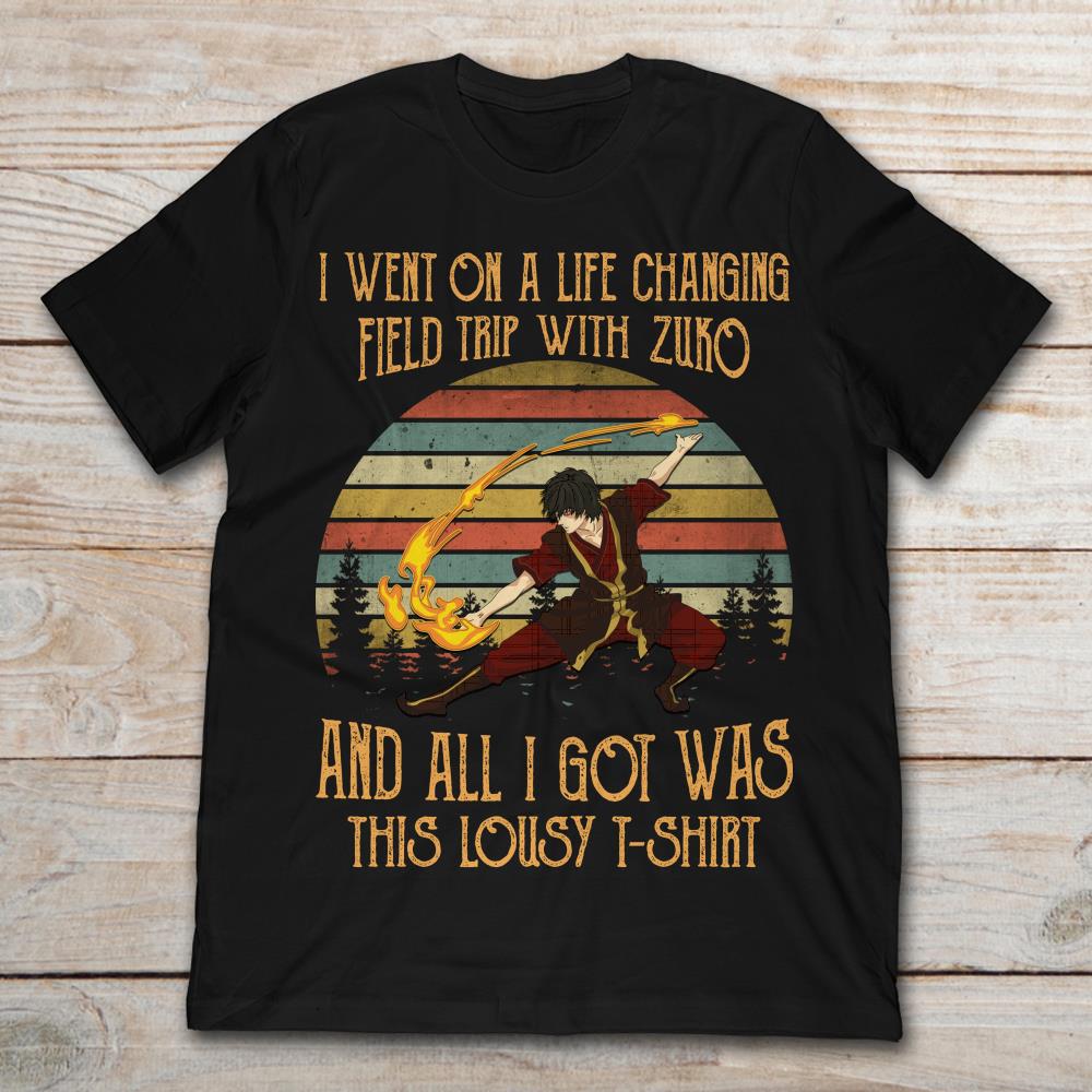 I Went On A Life Changing Field Trip With Zuko And All I Got Was This Lousy T-Shirt