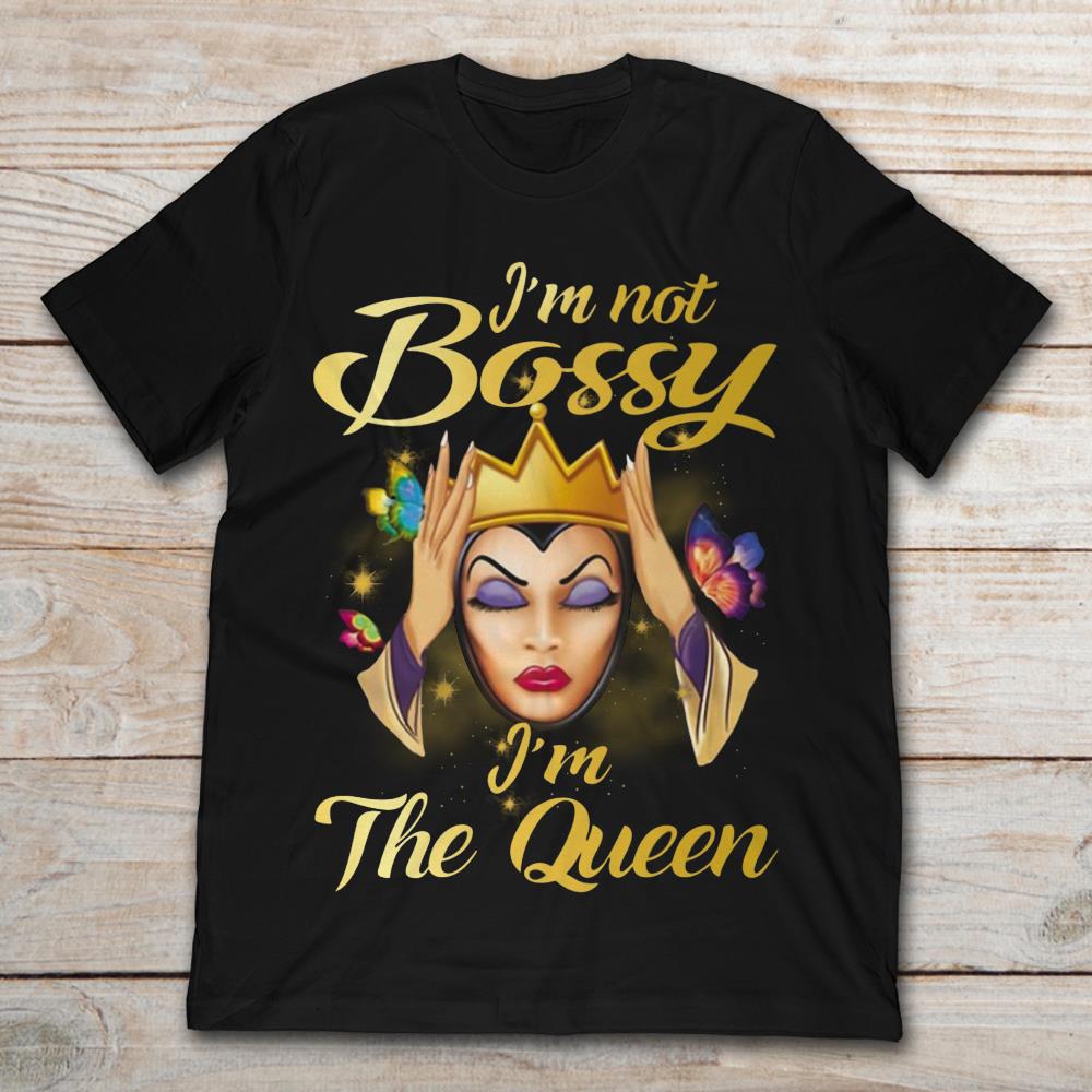 Disney Evil Queen I'm Not Bossy I'm The Queen